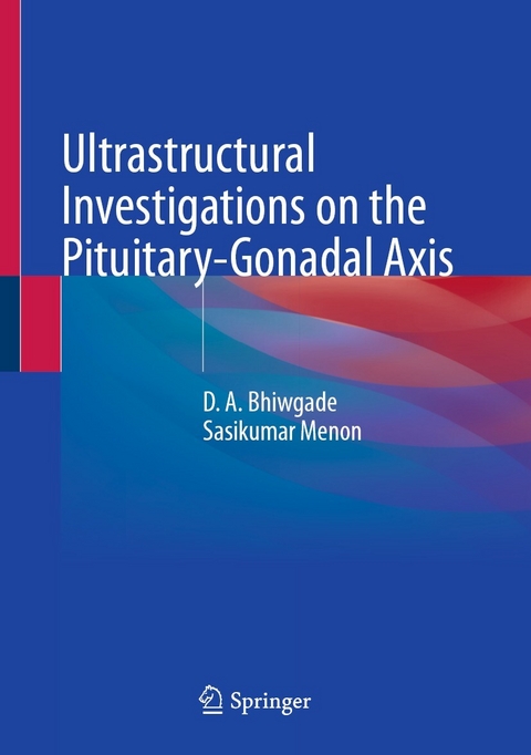 Ultrastructural Investigations on the Pituitary-Gonadal Axis -  D. A. Bhiwgade,  Sasikumar Menon