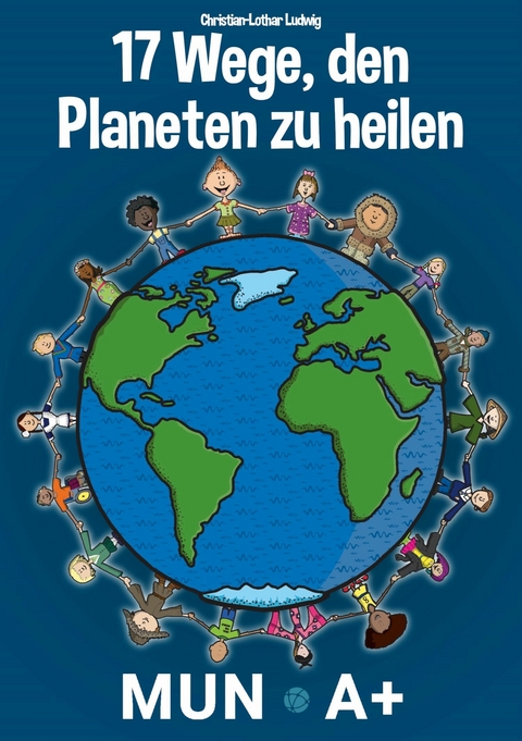 17 Wege, den Planeten zu heilen -  Christian-Lothar Ludwig
