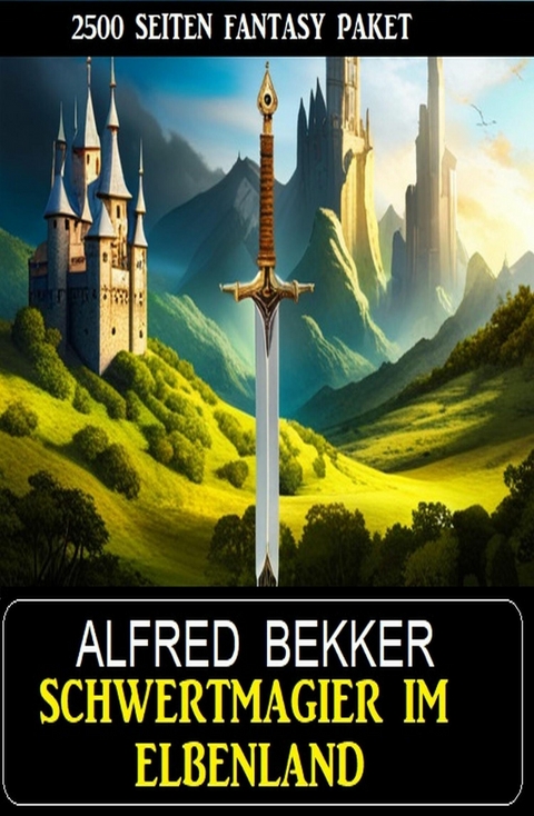 Schwertmagier im Elbenland - 2500 Seiten Fantasy Paket -  Alfred Bekker