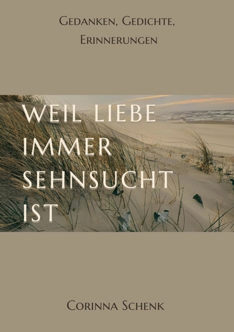 Weil Liebe immer Sehnsucht ist -  Corinna Schenk