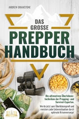 Das große PREPPER HANDBUCH: Die ultimativen Überlebenstechniken der Prepping- und Survival-Experten. Werde jetzt zum Überlebensprofi und meistere jede Extremsituation durch optimale Krisenvorsorge! - Andrew Bramstone