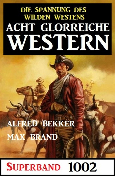 Acht glorreiche Western Superband 1002 -  Alfred Bekker,  Max Brand