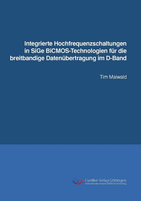 Integrierte Hochfrequenzschaltungen in SiGe BiCMOS-Technologien f&#xFC;r die breitbandige Daten&#xFC;bertragung im D-Band -  Tim Maiwald