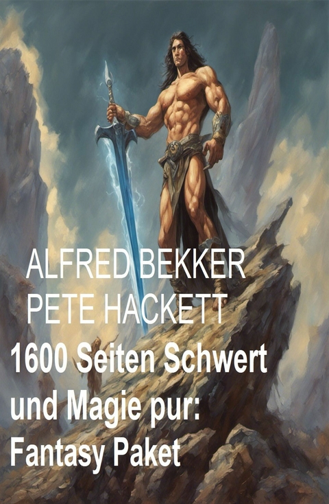 1600 Seiten Schwert und Magie pur: Fantasy Paket -  Alfred Bekker,  Pete Hackett