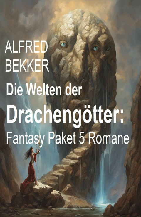 Die Welten der Drachengötter: Fantasy Paket 5 Romane -  Alfred Bekker