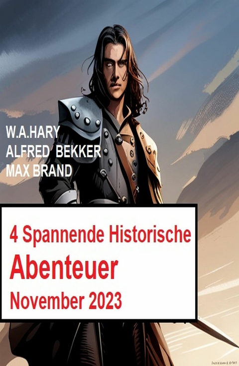 4 Spannende Historische Abenteuer November 2023 -  Max Brand,  W. A. Hary,  Alfred Bekker