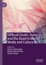 Difficult Death, Dying and the Dead in Media and Culture - 