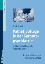 Palliativpflege in der Gerontopsychiatrie - Grond, Erich