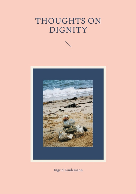 Thoughts on Dignity -  Ingrid Lindemann