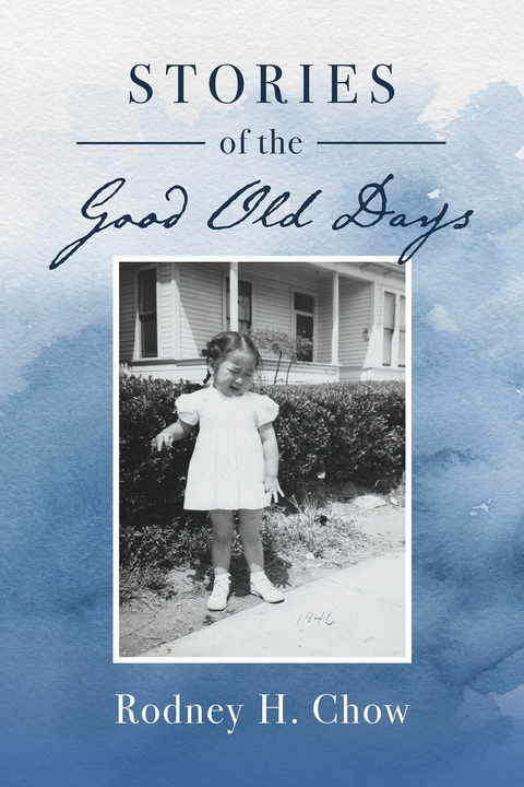 Stories of the Good Old Days -  Rodney H. Chow