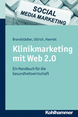 Klinikmarketing mit Web 2.0 - Mathias Brandstädter, Thomas W Ullrich, Alexander Haertel