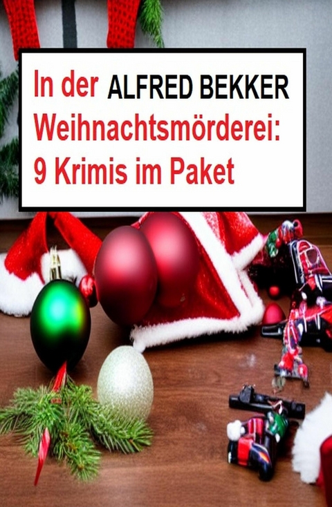 In der Weihnachtsmörderei: 9 Krimis im Paket -  Alfred Bekker