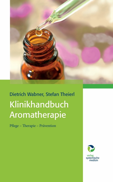 Klinikhandbuch Aromatherapie -  Dietrich Wabner,  Stefan Theierl