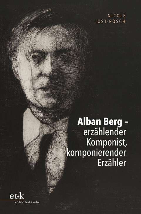 Alban Berg – erzählender Komponist, komponierender Erzähler - Nicole Jost-Rösch