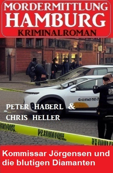 Kommissar Jörgensen und die blutigen Diamanten: Mordermittlung Hamburg Kriminalroman -  Peter Haberl,  Chris Heller