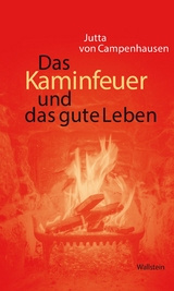 Das Kaminfeuer und das gute Leben - Jutta von Campenhausen