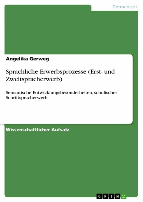 Sprachliche Erwerbsprozesse (Erst- und Zweitspracherwerb) - Angelika Gerweg