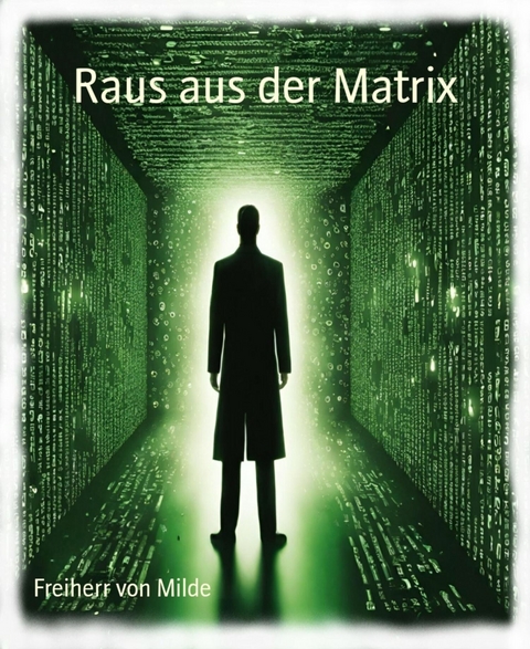 Raus aus der Matrix - Freiherr von Milde