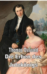 Die Erben des Jutekönigs - Thomas Ostwald