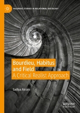 Bourdieu, Habitus and Field - Sadiya Akram