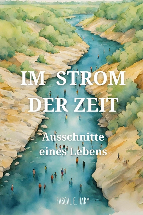 Im Strom der Zeit - Pascal E. Harm