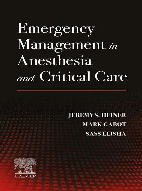 Emergency Management in Anesthesia and Critical Care- E-Book -  Sassoon Michael Elisha,  Mark Gabot,  Jeremy S. Heiner