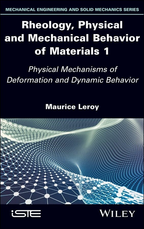 Rheology, Physical and Mechanical Behavior of Materials 1 -  Maurice Leroy