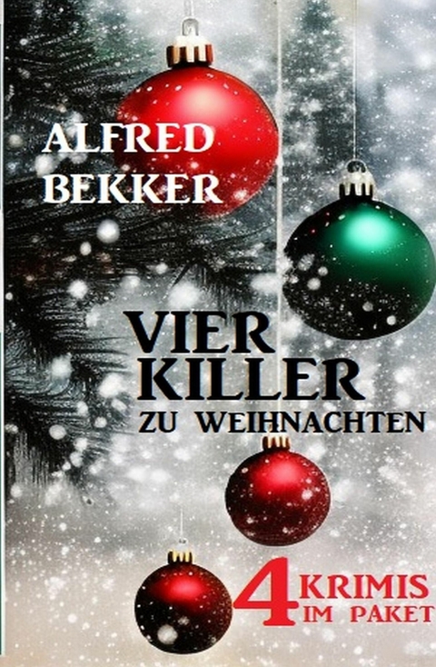 Vier Killer zu Weihnachten: 4 Krimis im Paket -  Alfred Bekker