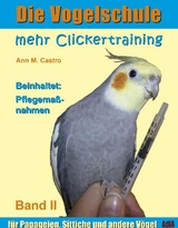 Mehr Clickertraining für Papageien, Sittiche und andere Vögel - Ann Castro