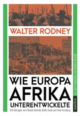 Wie Europa Afrika unterentwickelte - Walter Rodney, Bafta Sarbo, Peluola Adewale, René Arnsburg