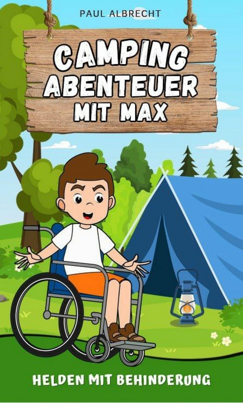 Camping-Abenteuer mit Max - Helden mit Behinderung - Paul Albrecht