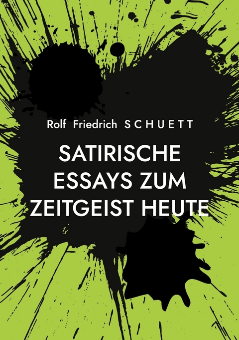 Satirische Essays zum Zeitgeist heute - Rolf Friedrich Schuett