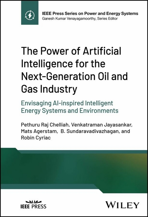 The Power of Artificial Intelligence for the Next-Generation Oil and Gas Industry - Pethuru Raj Chelliah, Venkatraman Jayasankar, Mats Agerstam, B. Sundaravadivazhagan, Robin Cyriac