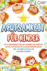 Achtsamkeit für Kinder: Wie Sie Ihren Kindern Stärke, Mut und innere Ruhe vermitteln und sie zu glücklichen und gelassenen Menschen erziehen (Inkl. Achtsamkeitstagebuch und Achtsamkeitsübungen) - Magic Kids