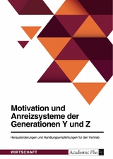 Motivation und Anreizsysteme der Generationen Y und Z. Herausforderungen und Handlungsempfehlungen für den Vertrieb