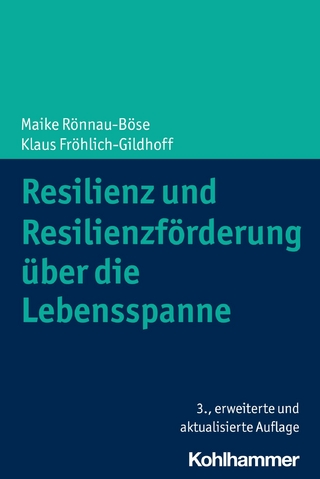 Resilienz und Resilienzförderung über die Lebensspanne - Maike Rönnau-Böse; Klaus Fröhlich-Gildhoff