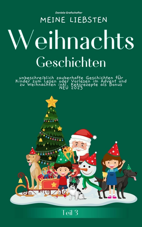 Meine liebsten Weihnachtsgeschichten Teil 3 –  unbeschreiblich zauberhafte Geschichten für Kinder zum Vorlesen - Daniela Grafschafter