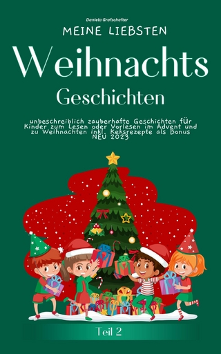 Meine liebsten Weihnachtsgeschichten Teil 2 –  unbeschreiblich zauberhafte Geschichten für Kinder zum Lesen im Advent - Daniela Grafschafter