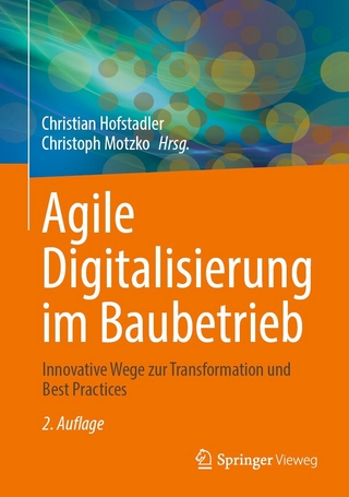Agile Digitalisierung im Baubetrieb - Christian Hofstadler; Christoph Motzko