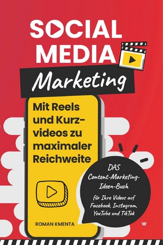 Social Media Marketing - Mit Reels und Kurzvideos zu maximaler Reichweite - Roman Kmenta