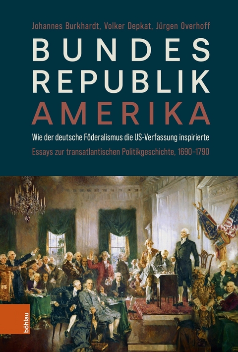 Bundesrepublik Amerika / A new American Confederation -  Johannes Burkhardt,  Jürgen Overhoff,  Volker Depkat