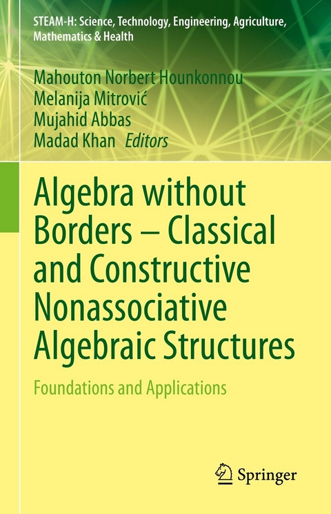 Algebra without Borders - Classical and Constructive Nonassociative Algebraic Structures - 