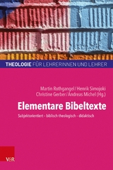 Elementare Bibeltexte -  Martin Rothgangel,  Henrik Simojoki,  Christine Gerber,  Andreas Michel