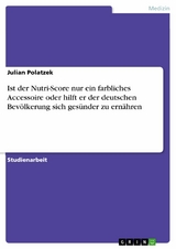 Ist der Nutri-Score nur ein farbliches Accessoire oder hilft er der deutschen Bevölkerung sich gesünder zu ernähren - Julian Polatzek