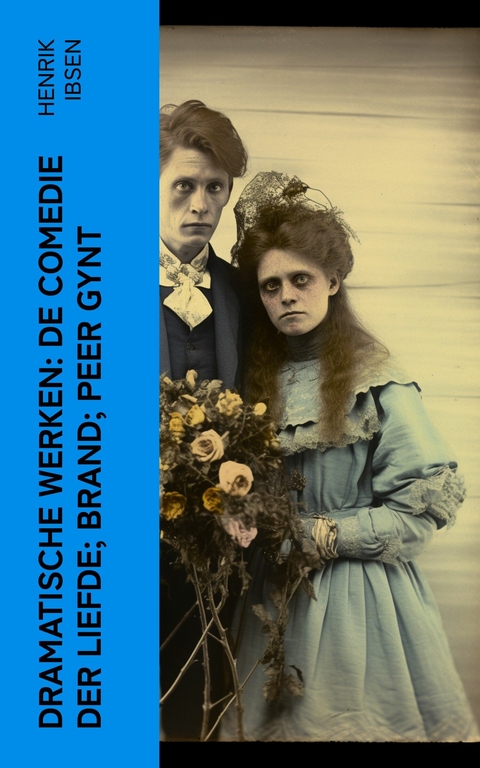 Dramatische Werken: De comedie der liefde; Brand; Peer Gynt -  Henrik Ibsen