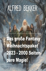 Das große Fantasy Weihnachtspaket 2023 - 2000 Seiten pure Magie! -  Alfred Bekker