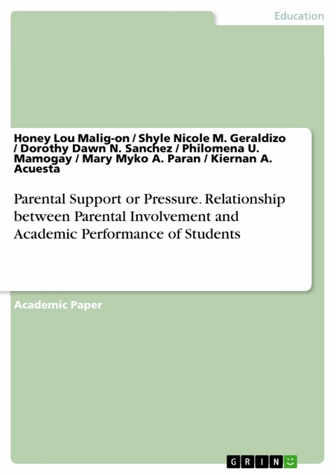 Parental Support or Pressure. Relationship between Parental Involvement and Academic Performance of Students -  Honey Lou Malig-on,  Shyle Nicole M. Geraldizo,  Dorothy Dawn N. Sanchez,  Philomena U. Mamogay,  Mary M