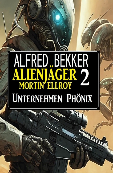 Alienjäger Mortin Ellroy 2: Unternehmen Phönix -  Alfred Bekker