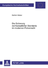 Die Sicherung rechtsstaatlicher Standards im modernen Polizeirecht - Kathrin Weber