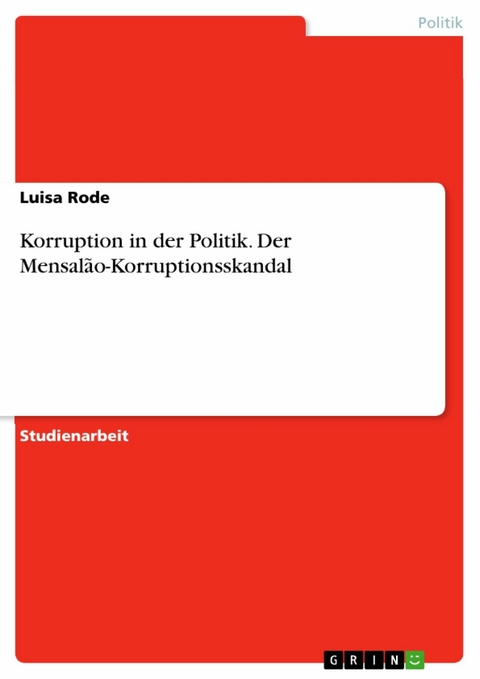 Korruption in der Politik. Der Mensalão-Korruptionsskandal - Luisa Rode